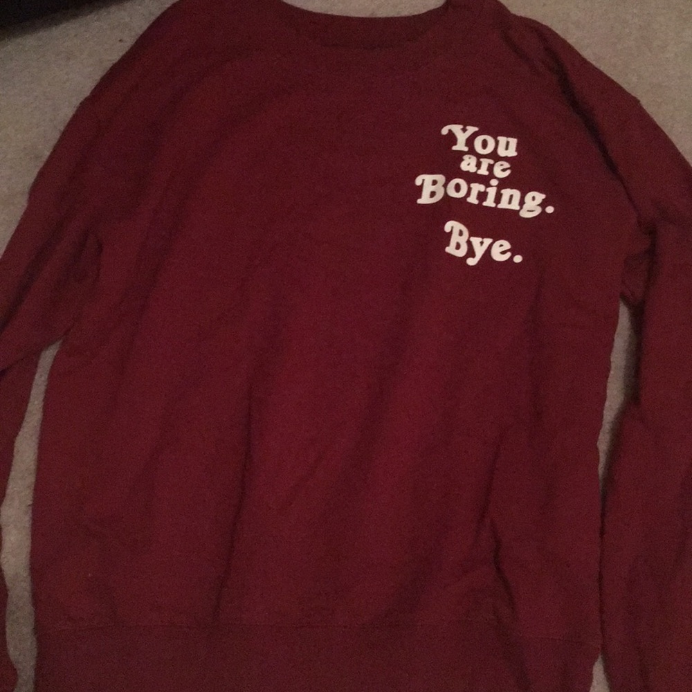 red “you are boring. bye.” sweatshirt